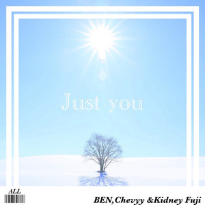 Just you (feat. BEN, Chevyy & Kidney Fuji)