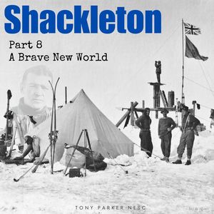 Shackleton: Part 8: - A Brave New World