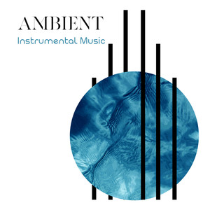 Ambient Instrumental Music: 15 New Age Therapy Sounds to Help You Deep Relaxation, Healing Rituals, Peaceful Time with Melodies of Piano, Sax & Violin, Calm Down