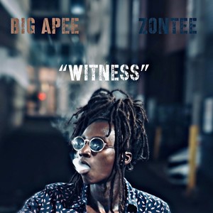 Witness (feat. Zontee) [Explicit]