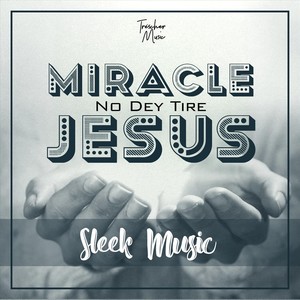 Miracle No Dey Tire Jesus