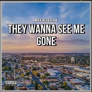 They Wanna See Me Gone (Explicit)