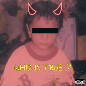 who is true? (Explicit)