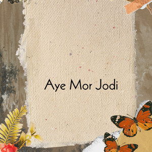 Aye Mor Jodi