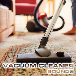 Vacuum Cleaner Sounds (feat. White Noise Sound 3D, Atmospheres White Noise Sounds & Air Sounds)