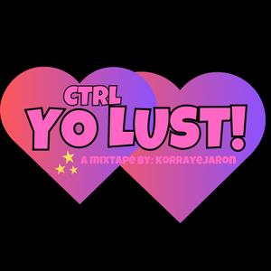 CTRL YO LUST! (Explicit)