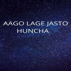 Aago Lage Jasto Huncha