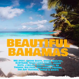 Beautiful Bahamas (feat. Andre Scott, Drake Murphy, Elieyeam, Gogo Lomo-David, James Hope, J Nolan, Keely Kidwell, Ke Turner, Kid Faze, Nini Nicole, Presise, The Art Teacher, Venor & Ziggy)