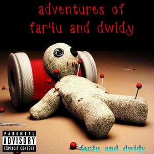 Adventures of far4u and dwidy (Explicit)