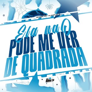 Ela Não Pode Me Ver de Quadrada (Explicit)