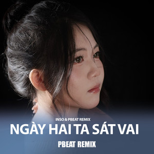 Ngày Hai Ta Sát Vai (PBeat Remix)