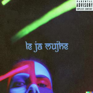 Le Ja Mujhe (Explicit)