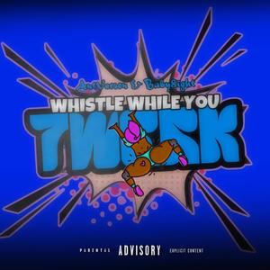 Whistle While You Twerk (feat. Baby8ight)