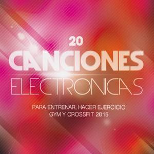 20 Canciones Electrónicas para Entrenar, Hacer Ejercicio, Gym y Crossfit 2015