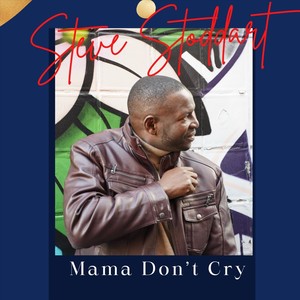 Steve Stoddart - Mama Don’t Cry