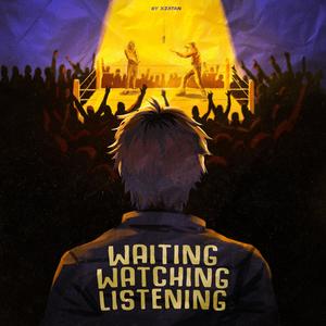 WAITING WATCHING LISTENING (Explicit)