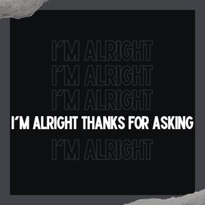 I'm Alright Thanks for Asking (Explicit)