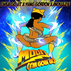 Mood(I'm Goin In)(feat. McKlezie & Yung Gordon)