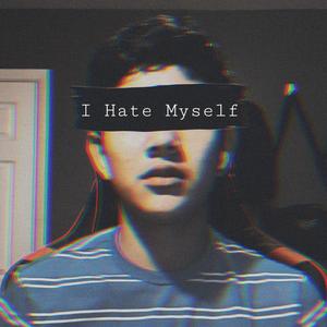 I Hate Myself (Explicit)