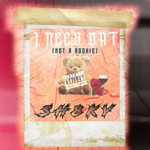 I NEED DAT (NOT A ROOKIE) (Explicit)