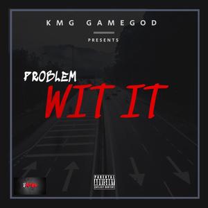 Problem Wit It (Explicit)