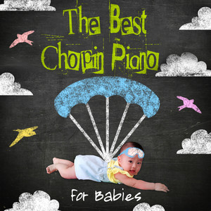 The Best Chopin Piano for Babies - Classical Music for Kids, Lullabies for Baby, Relaxing Sounds for Sleep and Bedtime