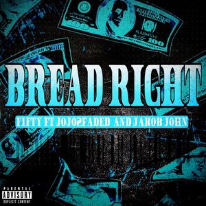 BREAD RIGHT (feat. Jojo2faded & Jakob john) (Explicit)