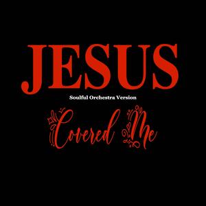 Jesus Covered Me (Soulful Orchestra Version)
