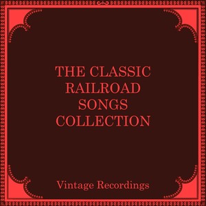 The Classic Railroad Songs Collection (Hq Remastered 2024)