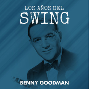 Los Años del Swing: Benny Goodman