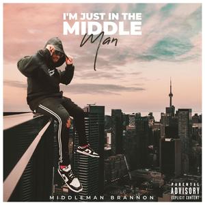 I'm Just in The Middle Man (Explicit)