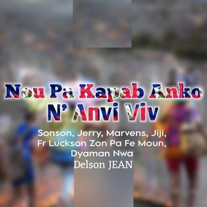 Nou Pa Kapab Anko N’ Anvi Viv (feat. Jerry, Marvens, Jiji & Dyaman Nwa)