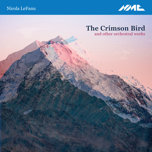 Nicola LeFanu: The Crimson Bird & Other Orchestral Works (Live)