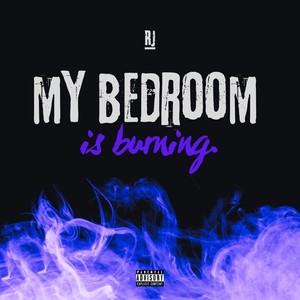 My Bedroom Is Burning (Explicit)