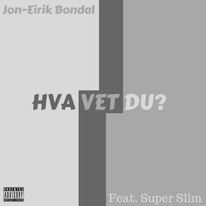 Hva Vet Du(feat. Super Slim) (Explicit)