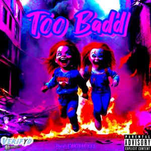 TOO BADD (Explicit)