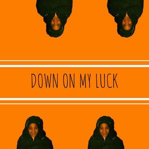 DOWN ON MY LUCK (Explicit)