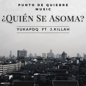 ¿Quién Se Asoma? (feat. J.Killah & Punto De Quiebre Music) (Explicit)