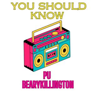 You Should Know (feat. BearyKIllington)