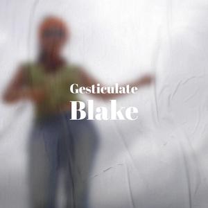 Gesticulate Blake