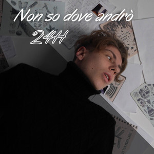 NON SO DOVE ANDRÒ (24H) [Explicit]