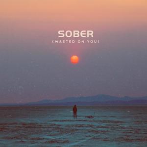 Sober (Wasted On You)