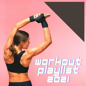 Workout Playlist 2021: Workout Groove Hiit Songs for Outdoor Fitness & Gym