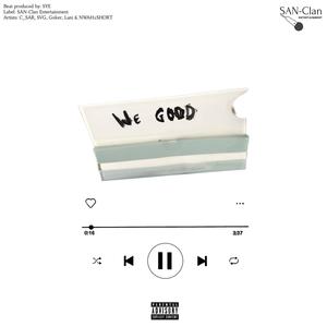 We Good (feat. C_SAR, SVGita, Goker, Lani & NWAH2SHORT) [Explicit]