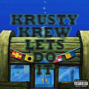 Krusty Krew Lets Do It (feat. Spongebob Squarepants & Kash Krabs) [Explicit]