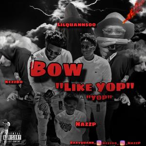 Bow, Like Yop (feat. KezzBo & Lilquann500) [414 sound] [Explicit]
