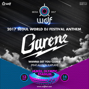 Wanna Get You Closer (feat. Allison Kaplan) [2017 Seoul World DJ Festival Anthem, Pt. 1]