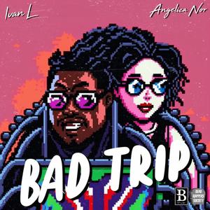 Bad Trip (feat. Angelica Nor) [Explicit]