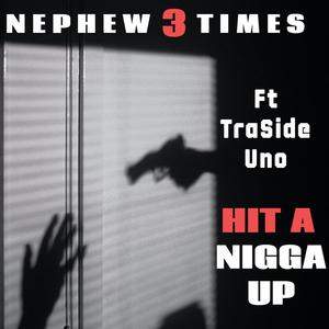 Hit A Nigga Up (feat. Traside Uno) (Explicit)