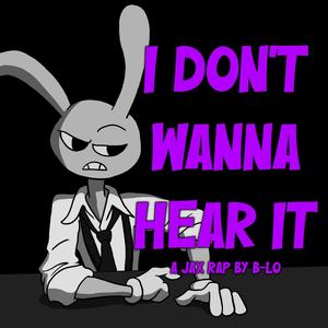 I Don't Wanna Hear It (Explicit)